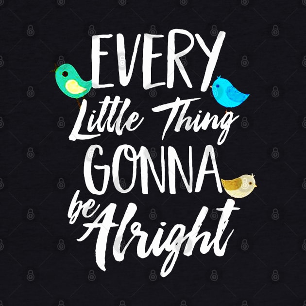 Every Little Thing Gonna Be Alright by elenaartits